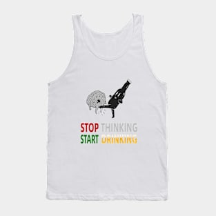 Stop Thinking, Start Drinking: Cheers to Good Times! Tank Top